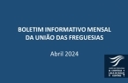 Boletim Informativo Mensal da União das Freguesias do mês de Abril de 2024 publicado no website