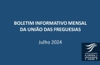 Boletim Informativo Mensal da União das Freguesias - Julho de 2024 publicado no website