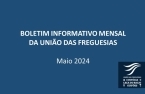 Boletim Informativo Mensal da União das Freguesias  - Maio de 2024 publicado
